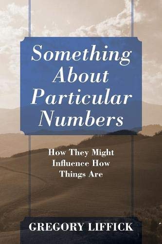 Something about Particular Numbers  How They Might Influence How Things Are [Paperback]