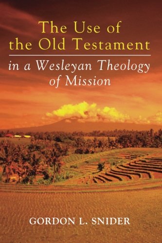 The Use Of The Old Testament In A Wesleyan Theology Of Mission [Paperback]