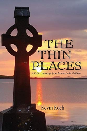 Thin Places  A Celtic Landscape from Ireland to the Driftless [Paperback]