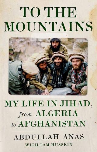 To the Mountains My Life in Jihad, from Algeria to Afghanistan [Hardcover]