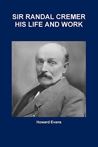 Sir Randal Cremer His Life and Work [Paperback]