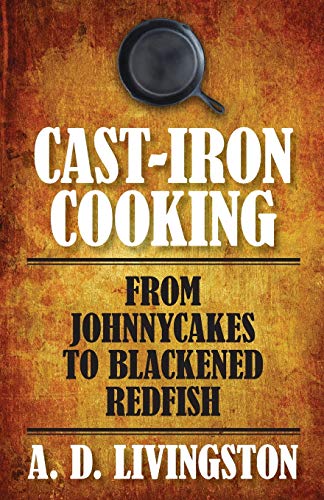 Cast-Iron Cooking From Johnnycakes To Blackened Redfish [Paperback]