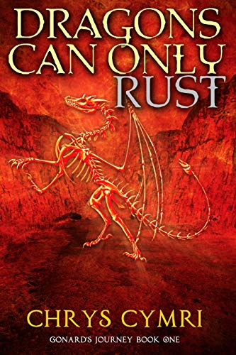 Dragons Can Only Rust (gonard's Journey) (volume 1) [Paperback]