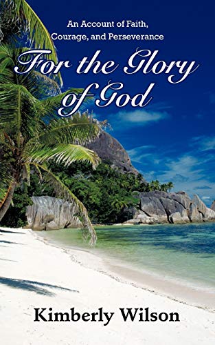 For the Glory of God  An Account of Faith, Courage, and Perseverance [Paperback]