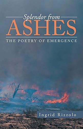 Splendor from Ashes  The Poetry of Emergence [Paperback]