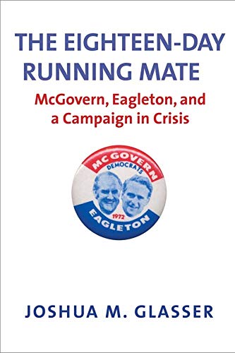 The Eighteen-Day Running Mate McGovern, Eagleton, and a Campaign in Crisis [Hardcover]