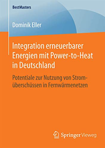 Integration erneuerbarer Energien mit Power-to-Heat in Deutschland Potentiale z [Paperback]