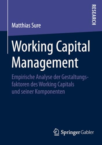 Working Capital Management Empirische Analyse der Gestaltungsfaktoren des Worki [Paperback]