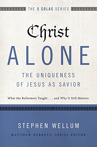 Christ Alone---The Uniqueness of Jesus as Savior What the Reformers Taught...an [Paperback]