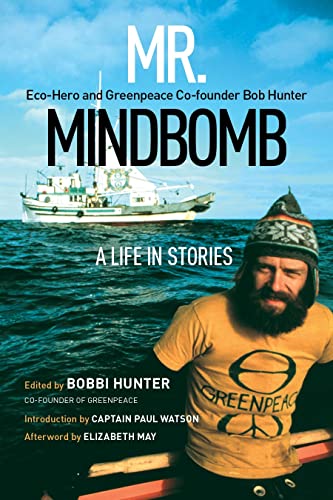 Mr. Mindbomb Eco-hero and Greenpeace Co-founder Bob Hunter  A Life in Stories [Paperback]