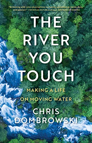 The River You Touch Making a Life on Moving Water [Hardcover]