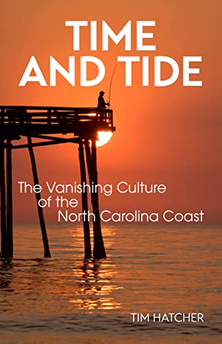 Time and Tide The Vanishing Culture of the North Carolina Coast [Paperback]