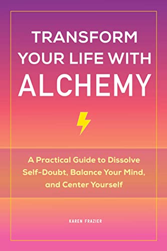 Transform Your Life with Alchemy A Practical Guide to Dissolve Self-Doubt, Bala [Paperback]