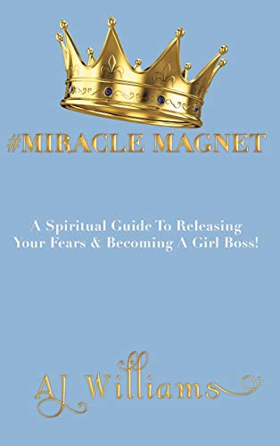 Miracle Magnet  A Spiritual Guide to Releasing Your Fears and Becoming a Girl  [Hardcover]