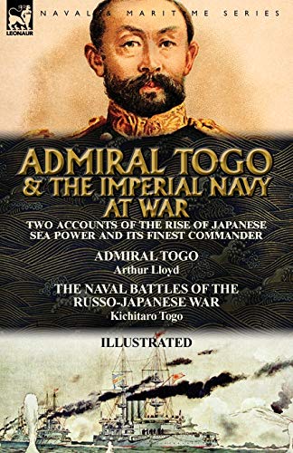 Admiral Togo and the Imperial Navy at War  Two Accounts of the Rise of Japanese [Paperback]