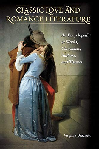 Classic Love and Romance Literature An Encyclopedia of Works, Characters, Autho [Hardcover]