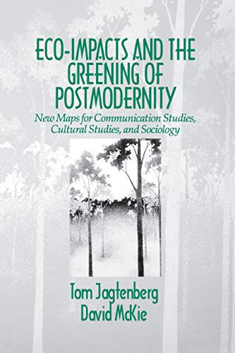 Eco-Impacts and the Greening of Postmodernity New Maps for Communication Studie [Paperback]