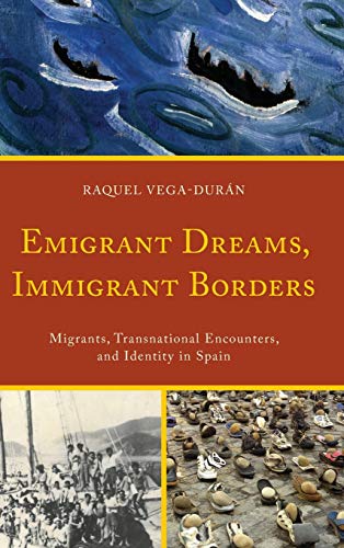 Emigrant Dreams, Immigrant Borders Migrants, Transnational Encounters, and Iden [Hardcover]