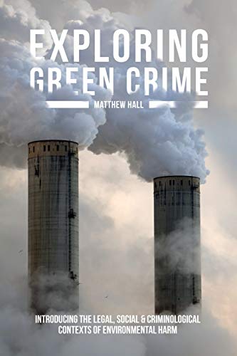 Exploring Green Crime Introducing the Legal, Social and Criminological Contexts [Paperback]