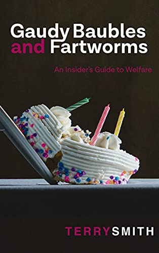 Gaudy Baubles and Fartworms An Insider's Guide to Welfare [Hardcover]