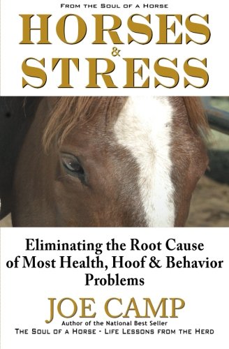 Horses & Stress - Eliminating The Root Cause Of Most Health, Hoof, And Behavior  [Paperback]