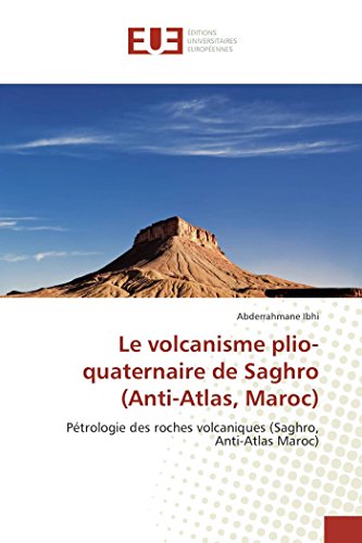 Le Volcanisme Plio-Quaternaire De Saghro (anti-Atlas, Maroc) Ptrologie Des Roc [Paperback]