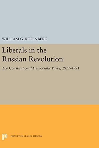 Liberals in the Russian Revolution The Constitutional Democratic Party, 1917-19 [Hardcover]