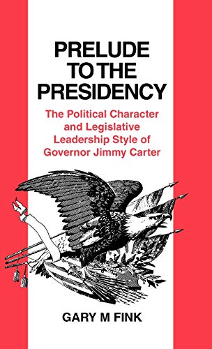 Prelude to the Presidency The Political Character and Legislative Leadership St [Hardcover]
