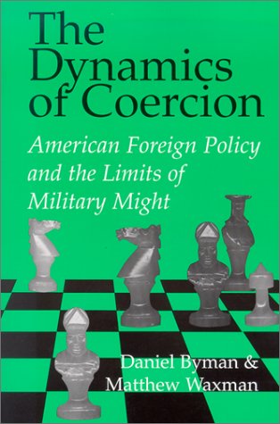 The Dynamics of Coercion American Foreign Policy and the Limits of Military Mig [Paperback]