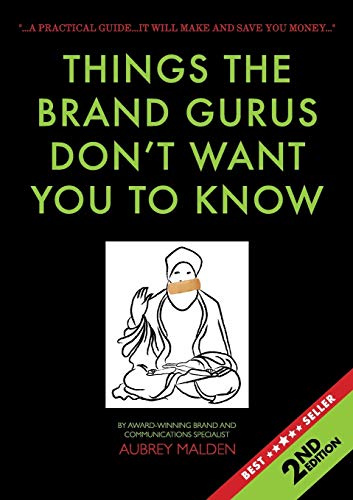 Things the Brand Gurus Don't Want You to Know (2nd Edition)  A Practical Guide. [Paperback]