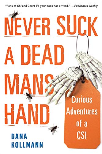 Never Suck a Dead Man's Hand Curious Adventures of a CSI [Paperback]