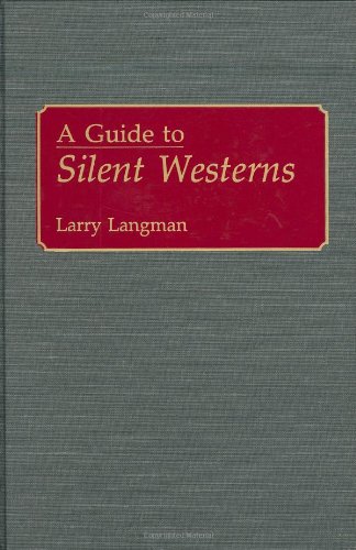 A Guide To Silent Westerns (bibliographies And Indexes In The Performing Arts) [Hardcover]