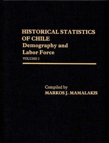 Historical Statistics Of Chile, Volume Ii Demography And Labor Force [Hardcover]