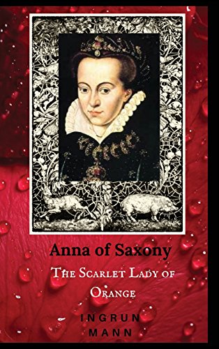 Anna of Saxony  The Scarlet Lady of Orange [Hardcover]