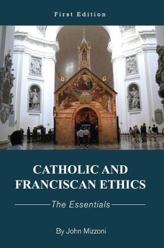 Catholic And Franciscan Ethics The Essentials [Paperback]