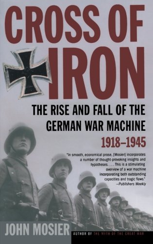 Cross of Iron The Rise and Fall of the German War Machine, 1918-1945 [Paperback]