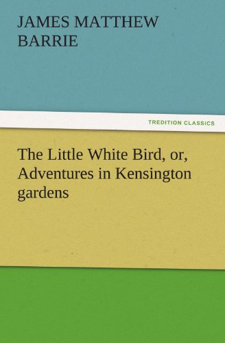 Little White Bird, or, Adventures in Kensington Gardens [Paperback]