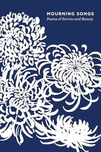 Mourning Songs Poems of Sorrow and Beauty [Paperback]