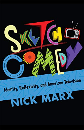 Sketch Comedy Identity, Reflexivity, and American Television [Hardcover]