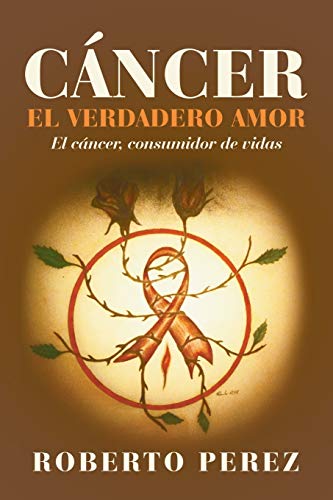 C&65533ncer el Verdadero Amor  El C&65533ncer, Consumidor de Vidas [Paperback]