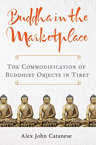 Buddha in the Marketplace  The Commodification of Buddhist Objects in Tibet [Paperback]