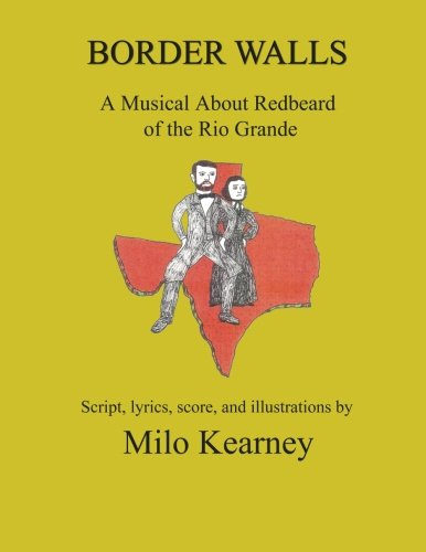 Border Walls  A Musical about Redbeard of the Rio Grande [Paperback]