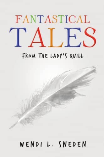 Fantastical Tales  From the Lady's Quill [Paperback]