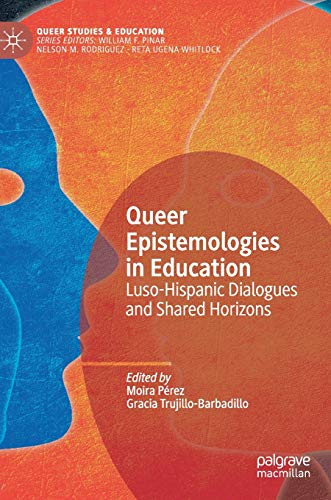Queer Epistemologies in Education Luso-Hispanic Dialogues and Shared Horizons [Hardcover]