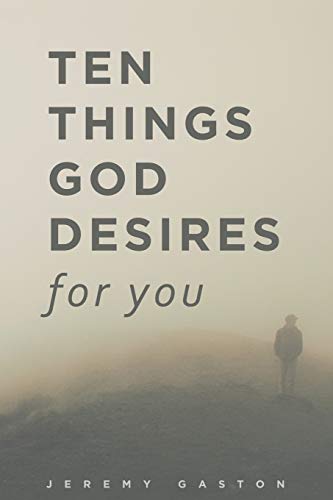 Ten Things God Desires For You [Paperback]