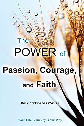 The Power Of Passion, Courage, And Faith [Paperback]
