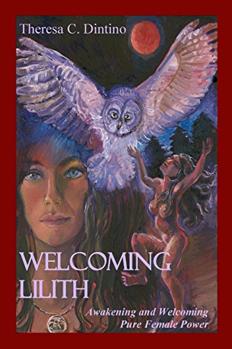 Welcoming Lilith  Awakening and Welcoming Pure Female Power [Paperback]