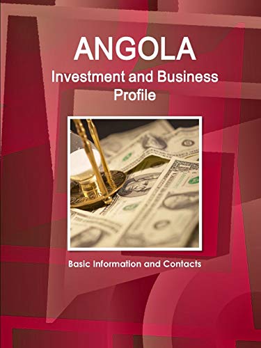 Angola Investment and Business Profile - Basic Information and Contacts for Succ [Paperback]