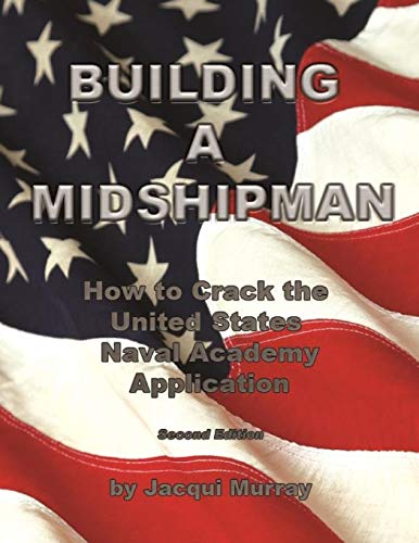 Building a Midshipman  How to Crack the United States Naval Academy Application [Paperback]