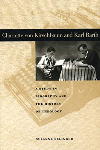 Charlotte von Kirschbaum and Karl Barth A Study in Biography and the History of [Paperback]